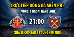 Sunderland vs West Ham (21:00 – 16/08) | Xem lại trận đấu