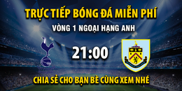Tottenham vs Burnley (21:00 – 16/08) | Xem lại trận đấu